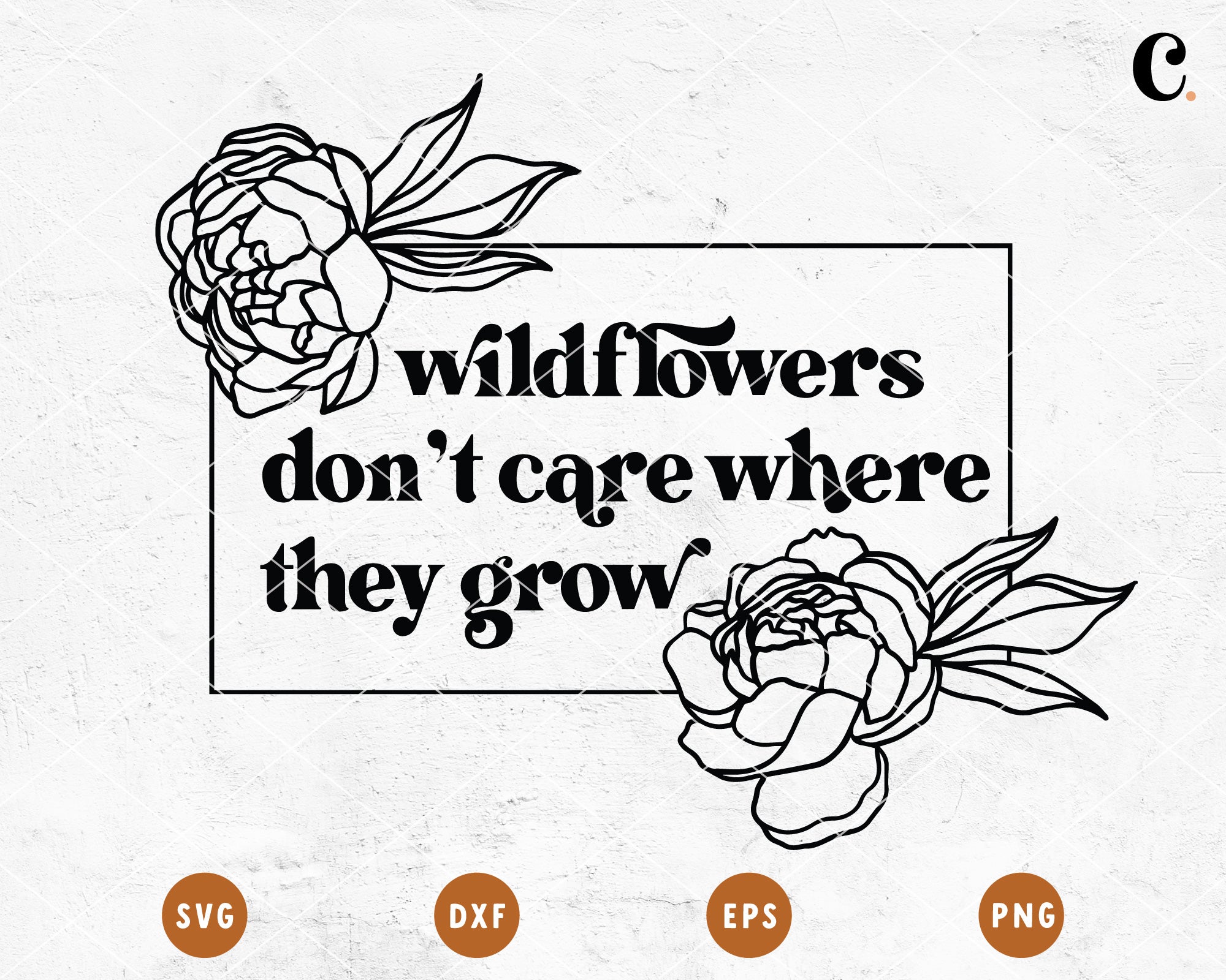 Boho Flower SVG |  Wildflowers Don't Care Where They Grow