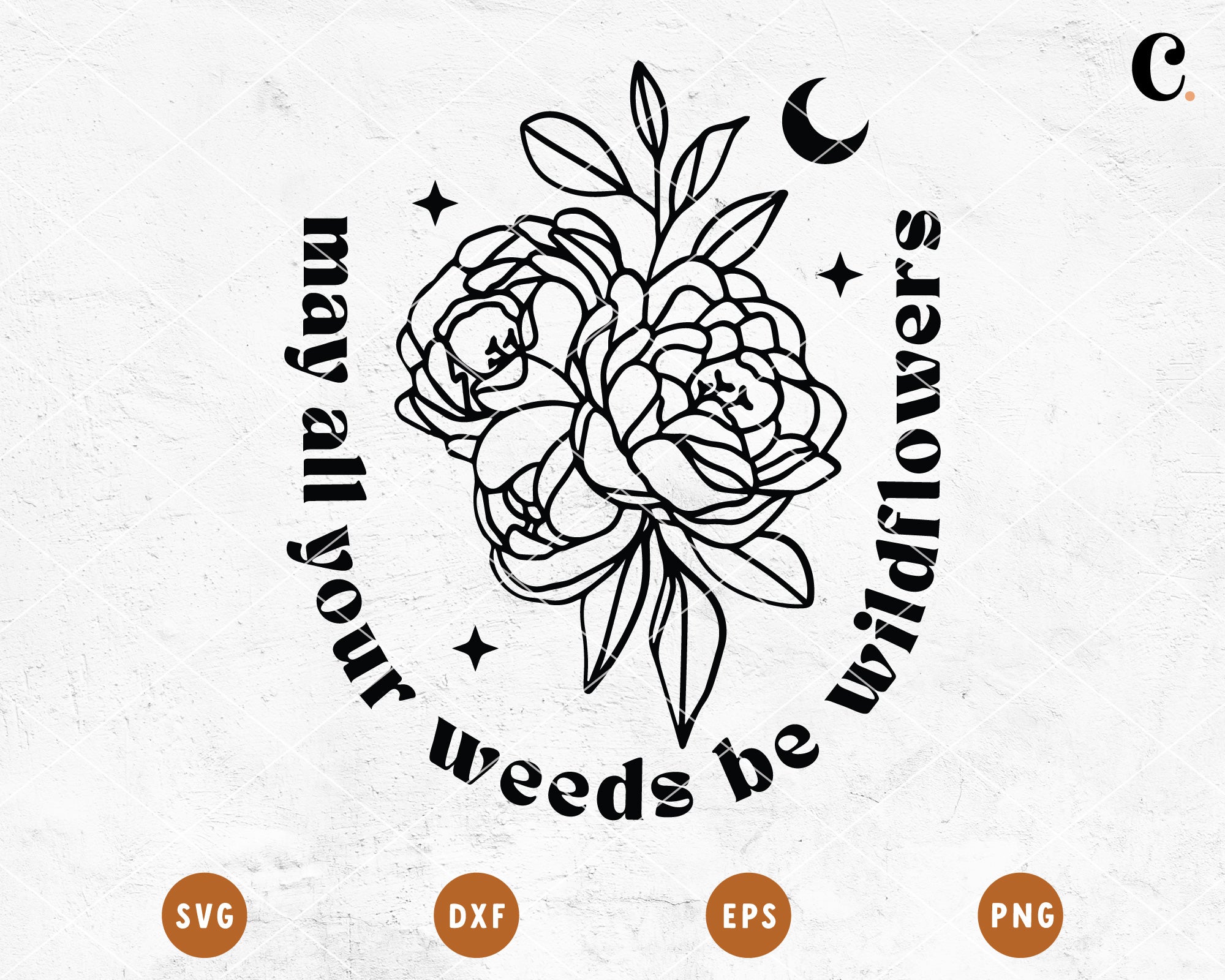 Boho Flower SVG |  May All Your Weeds Be Wildflowers