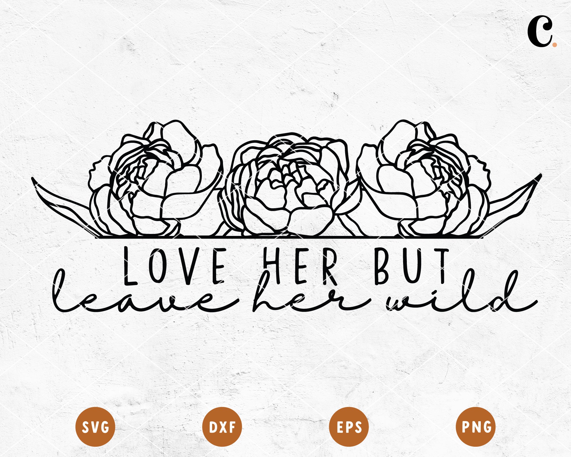 Wildflower SVG | Love Her But Leave Her Wild